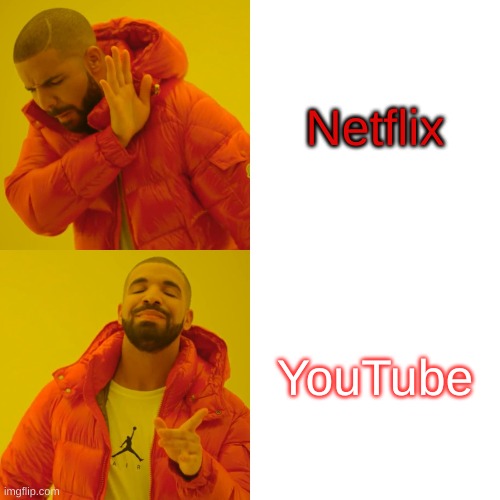 Drake Hotline Bling | Netflix; YouTube | image tagged in memes,drake hotline bling | made w/ Imgflip meme maker