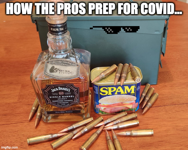 Covid Prep 'Murica style | HOW THE PROS PREP FOR COVID... | image tagged in covid19,chinese virus,covid lol,spam,covid-19 | made w/ Imgflip meme maker