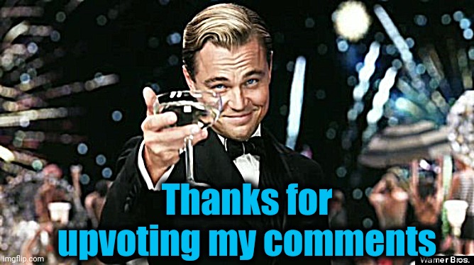 Thanks for upvoting my comments | made w/ Imgflip meme maker