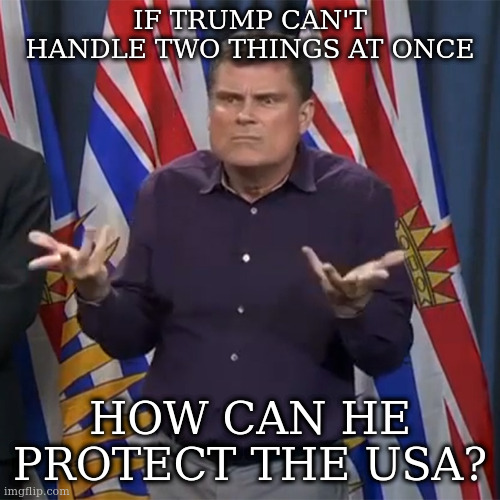Dunno | IF TRUMP CAN'T HANDLE TWO THINGS AT ONCE; HOW CAN HE PROTECT THE USA? | image tagged in dunno | made w/ Imgflip meme maker