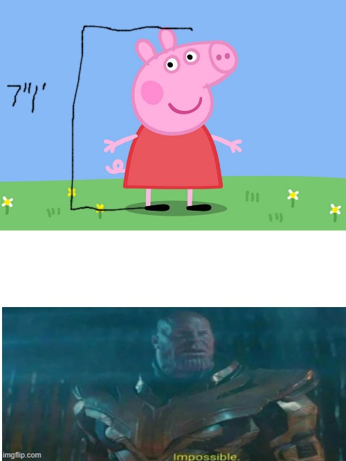 it truly is impossible | image tagged in memes,funny,peppa pig | made w/ Imgflip meme maker