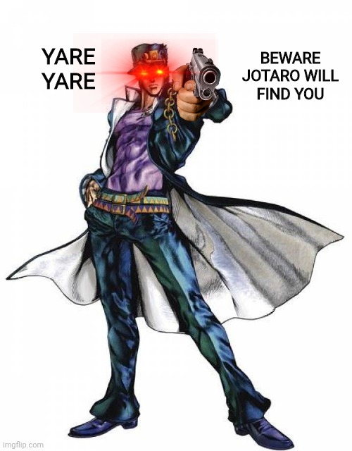 BEWARE JOTARO WILL FIND YOU; YARE YARE | made w/ Imgflip meme maker