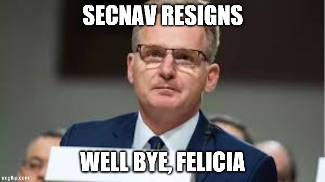 Acting Navy Secretary Modly | SECNAV RESIGNS; WELL BYE, FELICIA | image tagged in acting navy secretary modly | made w/ Imgflip meme maker