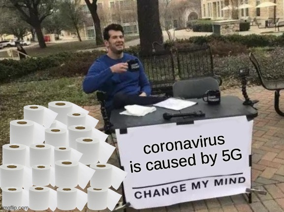 Change My Mind Meme | coronavirus is caused by 5G | image tagged in memes,change my mind | made w/ Imgflip meme maker