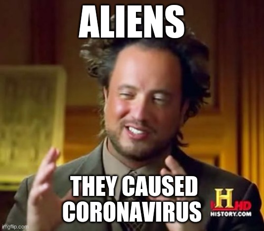 Ancient Aliens | ALIENS; THEY CAUSED CORONAVIRUS | image tagged in memes,ancient aliens | made w/ Imgflip meme maker