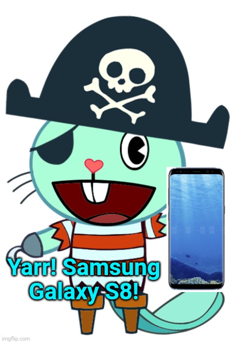 Samsung Galaxy S8 Moderator! | Yarr! Samsung Galaxy S8! | image tagged in happy tree friends,moderators,samsung | made w/ Imgflip meme maker