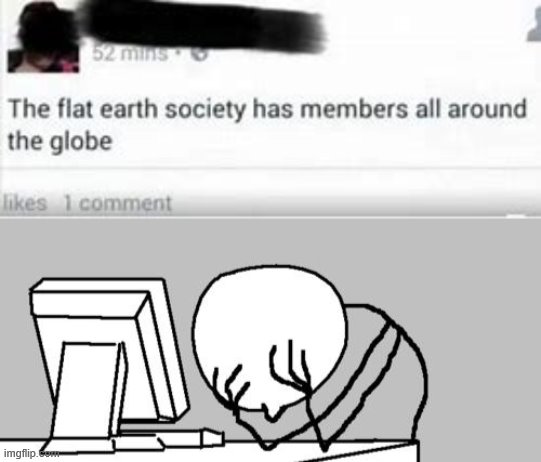 The Flat Earth Society | image tagged in memes,flat earth,stupidity | made w/ Imgflip meme maker