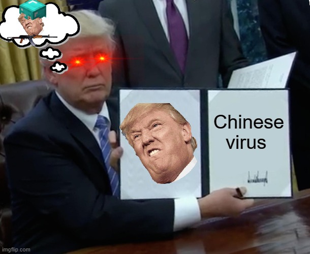 Trump Bill Signing | Chinese virus | image tagged in memes,trump bill signing | made w/ Imgflip meme maker