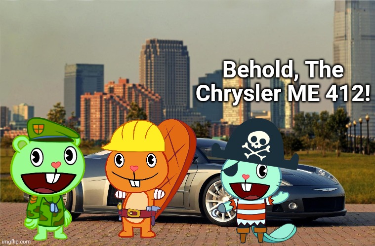 Chrysler ME 412 with HTF! | Behold, The Chrysler ME 412! | image tagged in happy tree friends,chrysler,cars | made w/ Imgflip meme maker