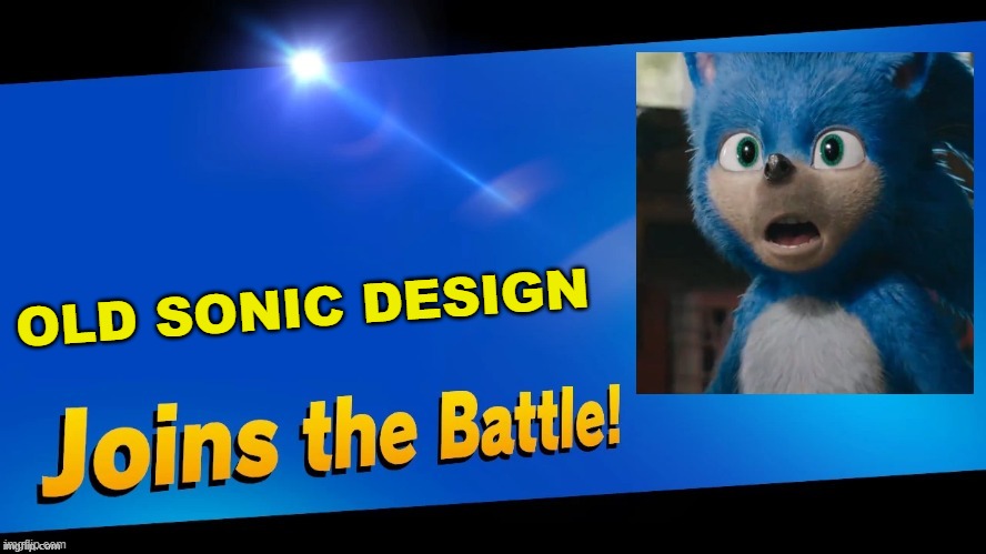OH NO | OLD SONIC DESIGN | image tagged in blank joins the battle,super smash bros,sonic the hedgehog,sonic movie | made w/ Imgflip meme maker