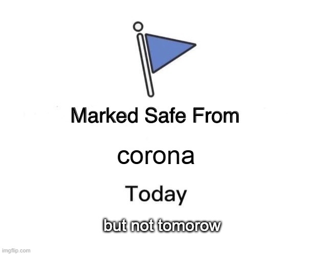 Marked Safe From | corona; but not tomorow | image tagged in memes,marked safe from | made w/ Imgflip meme maker