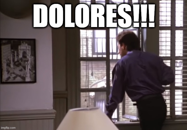 DOLORES!!! | made w/ Imgflip meme maker