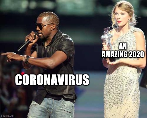 Kanye interrupts | AN AMAZING 2020; CORONAVIRUS | image tagged in kanye interrupts | made w/ Imgflip meme maker