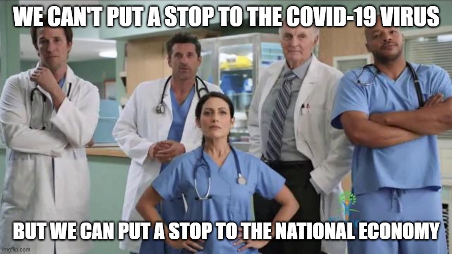 can't stop the virus, but we can stop the economy | WE CAN'T PUT A STOP TO THE COVID-19 VIRUS; BUT WE CAN PUT A STOP TO THE NATIONAL ECONOMY | image tagged in covid-19,american politics | made w/ Imgflip meme maker