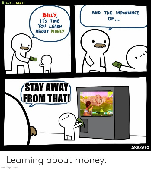 Billy Learning About Money | STAY AWAY FROM THAT! | image tagged in billy learning about money | made w/ Imgflip meme maker