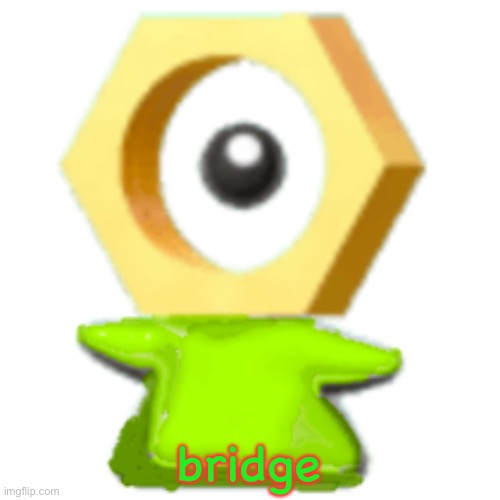 bridge | image tagged in mal the meltan left | made w/ Imgflip meme maker