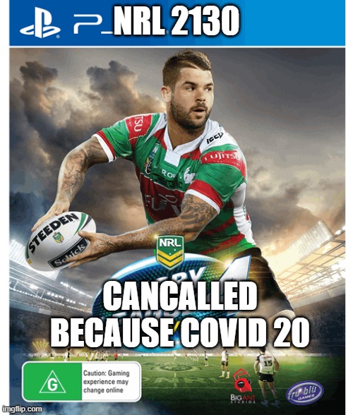 NRL 2020 | NRL 2130; CANCALLED BECAUSE COVID 20 | image tagged in nrl 2020 | made w/ Imgflip meme maker