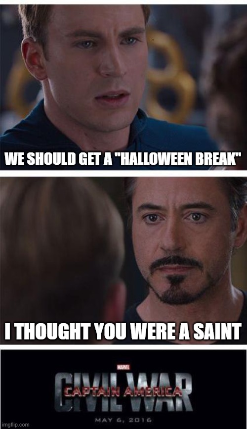 Marvel Civil War 1 | WE SHOULD GET A "HALLOWEEN BREAK"; I THOUGHT YOU WERE A SAINT | image tagged in memes,marvel civil war 1,religion,superheroes,funny,fun | made w/ Imgflip meme maker