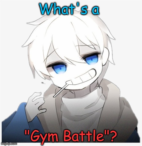 What's a "Gym Battle"? | made w/ Imgflip meme maker