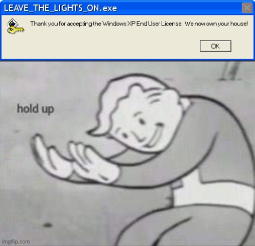 LEAVE_THE_LIGHTS_ON.exe | image tagged in fallout hold up,memes,funny,09pandaboy,windows,error | made w/ Imgflip meme maker