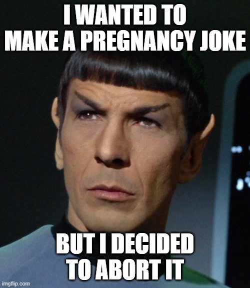Abortion | I WANTED TO MAKE A PREGNANCY JOKE; BUT I DECIDED TO ABORT IT | image tagged in abortion,dark humor,memes,fun | made w/ Imgflip meme maker