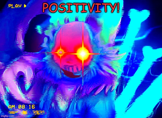 POSITIVITY! | made w/ Imgflip meme maker