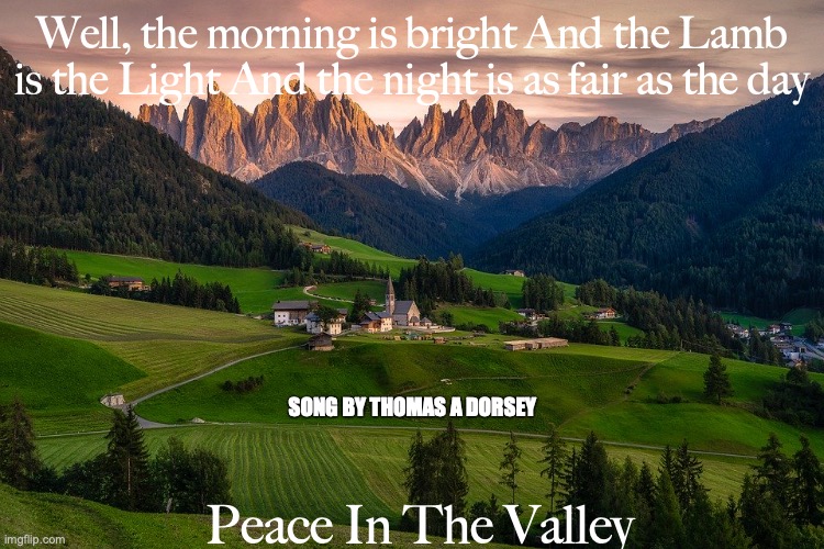 Home Sweet Home | Well, the morning is bright And the Lamb is the Light And the night is as fair as the day; SONG BY THOMAS A DORSEY; Peace In The Valley | image tagged in the-new-jerusalem,eternal-life,throne-of-god,praise,worship | made w/ Imgflip meme maker