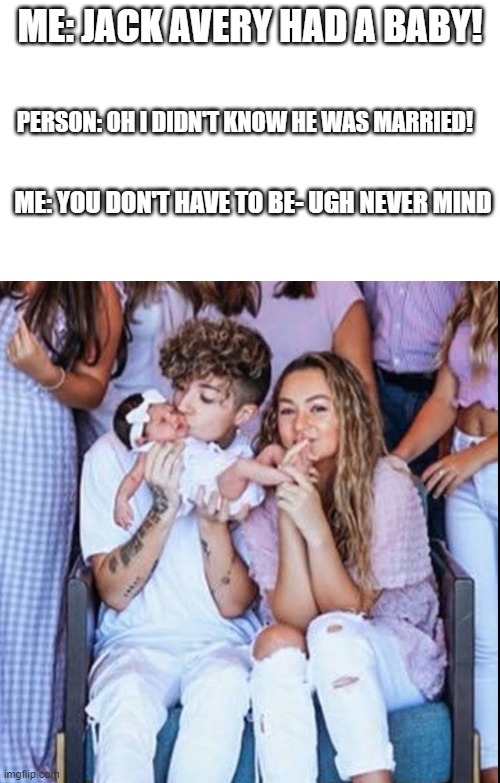 Things Limelights have to deal with #2 | ME: JACK AVERY HAD A BABY! PERSON: OH I DIDN'T KNOW HE WAS MARRIED! ME: YOU DON'T HAVE TO BE- UGH NEVER MIND | image tagged in jack and lav,limelights,wdw,why don't we,jack avery | made w/ Imgflip meme maker