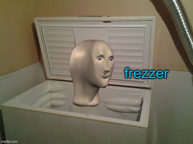 freezer | frezzer | image tagged in freezer | made w/ Imgflip meme maker