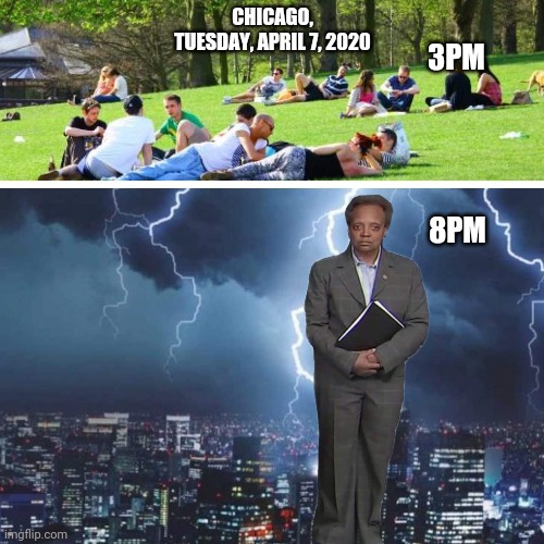 Where is Lori Lightfoot | CHICAGO, TUESDAY, APRIL 7, 2020; 3PM; 8PM | image tagged in chicago,coronavirus | made w/ Imgflip meme maker