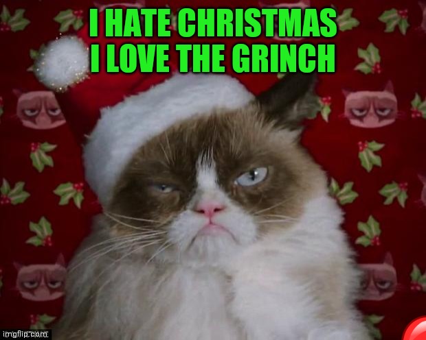 Grumpy Cat Christmas | I HATE CHRISTMAS I LOVE THE GRINCH | image tagged in grumpy cat christmas | made w/ Imgflip meme maker
