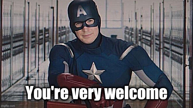 captain america so you | You're very welcome | image tagged in captain america so you | made w/ Imgflip meme maker