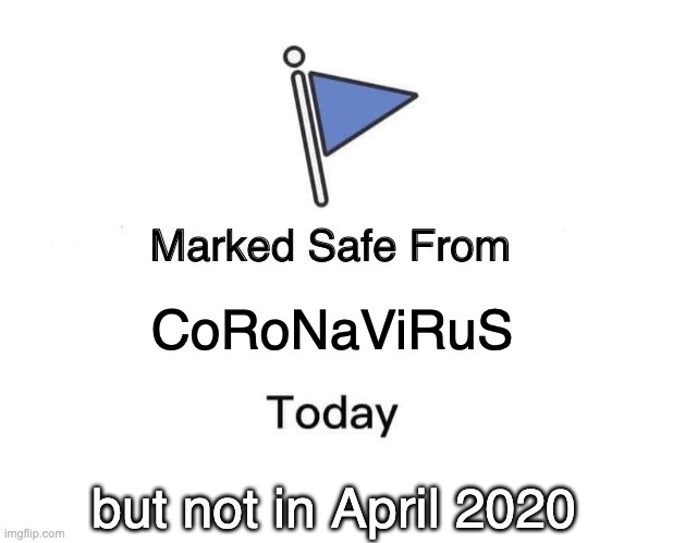 Marked Safe From | CoRoNaViRuS; but not in April 2020 | image tagged in memes,marked safe from | made w/ Imgflip meme maker