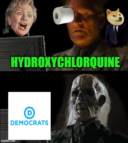 I'll Just Wait Here Meme | HYDROXYCHLORQUINE | image tagged in memes,i'll just wait here | made w/ Imgflip meme maker