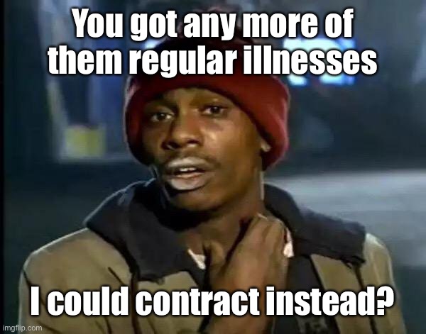 No one talks about other illnesses anymore | You got any more of them regular illnesses; I could contract instead? | image tagged in memes,y'all got any more of that,corona virus,regular illnesses | made w/ Imgflip meme maker