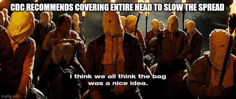 CDC RECOMMENDS COVERING ENTIRE HEAD TO SLOW THE SPREAD | image tagged in alright gentlemen we need a new idea,covid-19,coronavirus,memes | made w/ Imgflip meme maker