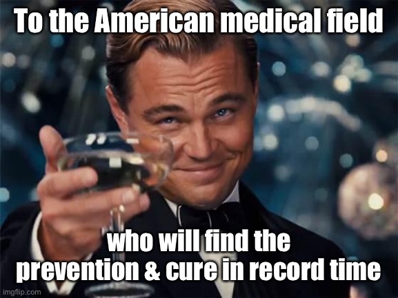 You are the best - Thank You! | To the American medical field; who will find the prevention & cure in record time | image tagged in wolf of wall street,medical field,nurses,emts,doctors,thank you | made w/ Imgflip meme maker