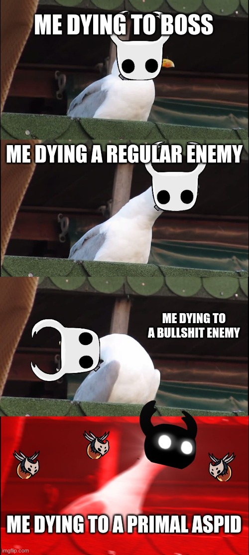 Inhaling Seagull Meme | ME DYING TO BOSS; ME DYING A REGULAR ENEMY; ME DYING TO A BULLSHIT ENEMY; ME DYING TO A PRIMAL ASPID | image tagged in memes,inhaling seagull,gaming | made w/ Imgflip meme maker