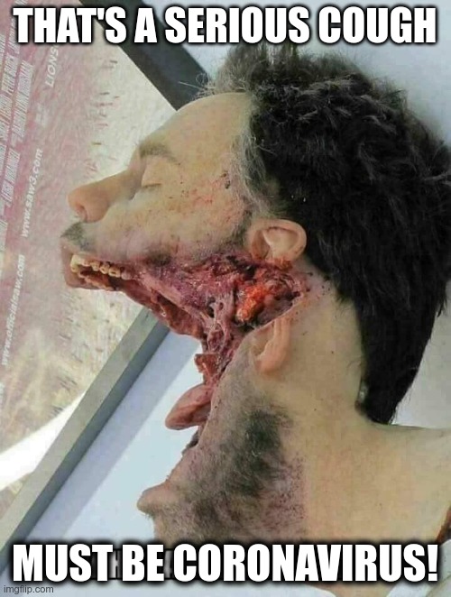 THAT'S A SERIOUS COUGH MUST BE CORONAVIRUS! | made w/ Imgflip meme maker