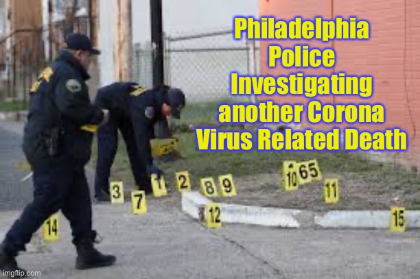 Corona Investigation | Philadelphia Police Investigating another Corona Virus Related Death | image tagged in coronavirus,covid-19,philadelphia,police,pandemic | made w/ Imgflip meme maker