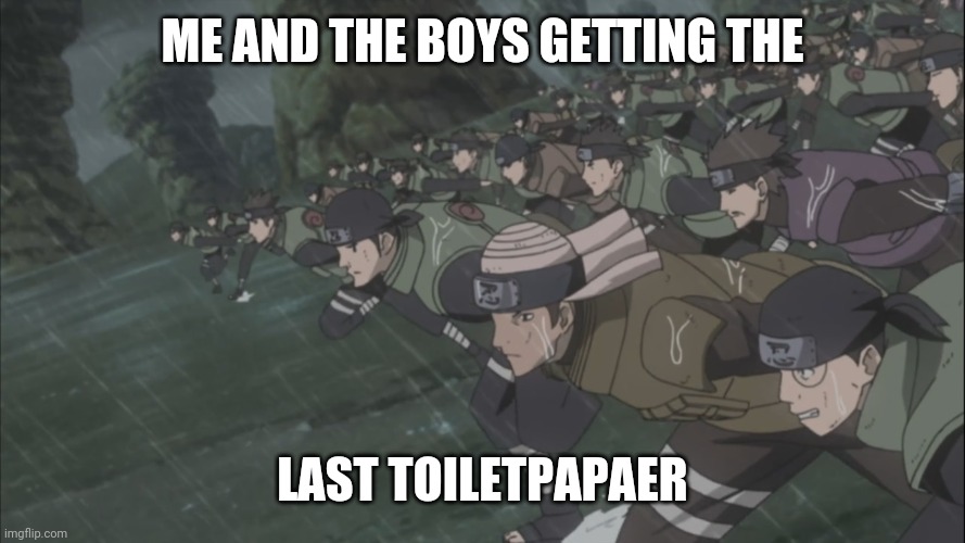 Area 51 rush | ME AND THE BOYS GETTING THE; LAST TOILETPAPAER | image tagged in area 51 rush | made w/ Imgflip meme maker