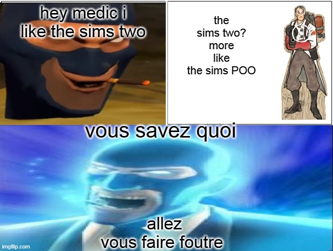 hey medic i like the sims two | hey medic i like the sims two; the sims two? more like the sims POO; vous savez quoi; allez vous faire foutre | image tagged in hey medic | made w/ Imgflip meme maker