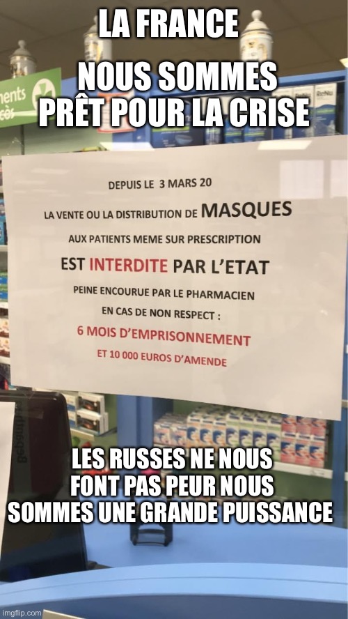 Fun masques | LA FRANCE; NOUS SOMMES PRÊT POUR LA CRISE; LES RUSSES NE NOUS FONT PAS PEUR NOUS SOMMES UNE GRANDE PUISSANCE | image tagged in fun,lamentable | made w/ Imgflip meme maker