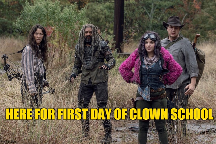 HERE FOR FIRST DAY OF CLOWN SCHOOL | made w/ Imgflip meme maker