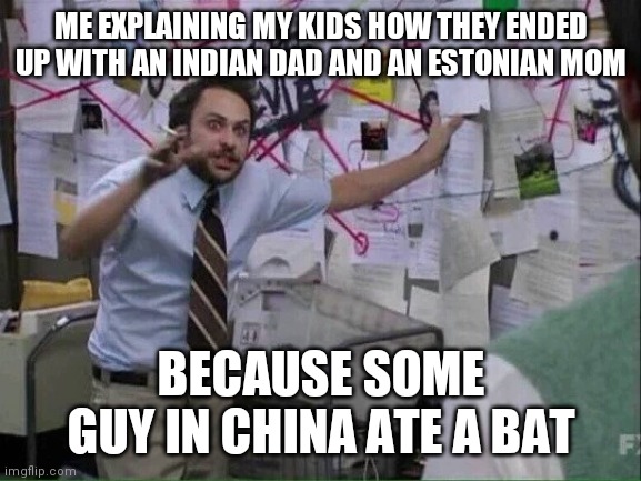 Pepe Silvia | ME EXPLAINING MY KIDS HOW THEY ENDED UP WITH AN INDIAN DAD AND AN ESTONIAN MOM; BECAUSE SOME GUY IN CHINA ATE A BAT | image tagged in pepe silvia | made w/ Imgflip meme maker