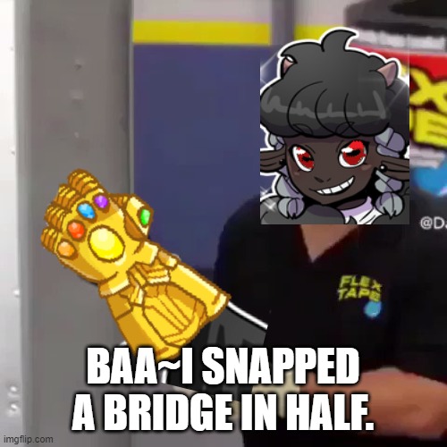 I Sawed This Boat In Half | BAA~I SNAPPED A BRIDGE IN HALF. | image tagged in i sawed this boat in half | made w/ Imgflip meme maker