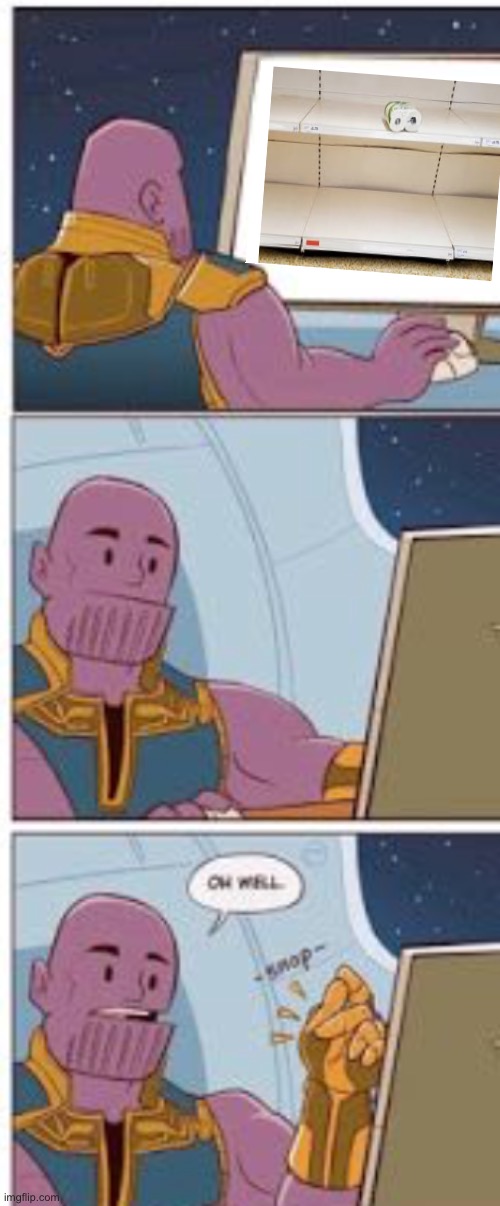 Thanos Oh Well | image tagged in thanos oh well | made w/ Imgflip meme maker