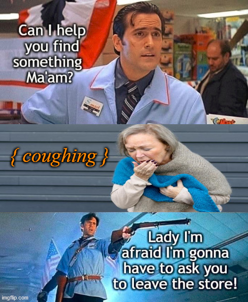 Do not cough in public now, it is worse than farting or burping. | { coughing } | image tagged in cough,shopping,public,corona virus | made w/ Imgflip meme maker