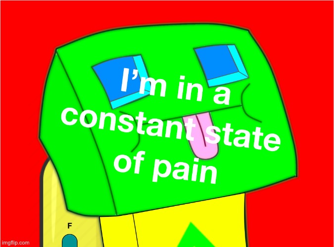 image tagged in i'm in a constant state of pain boost | made w/ Imgflip meme maker