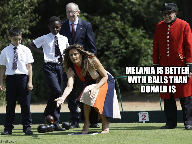 MELANIA IS BETTER 
WITH BALLS THAN 
DONALD IS | made w/ Imgflip meme maker